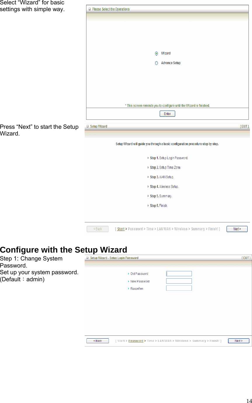  14Select “Wizard” for basic settings with simple way.   Press “Next” to start the Setup Wizard.  Configure with the Setup Wizard Step 1: Change System Password. Set up your system password. (Default：admin)   