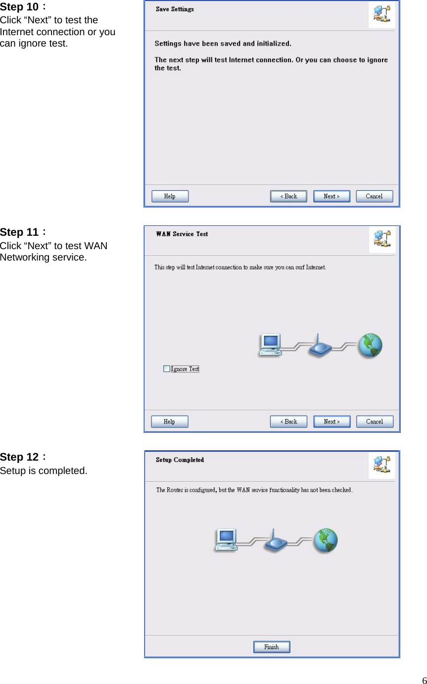  6Step 10： Click “Next” to test the Internet connection or you can ignore test.  Step 11： Click “Next” to test WAN Networking service.  Step 12： Setup is completed.  