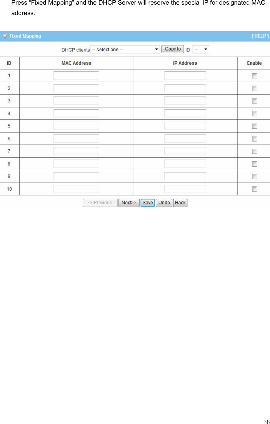  38Press “Fixed Mapping” and the DHCP Server will reserve the special IP for designated MAC address.                              