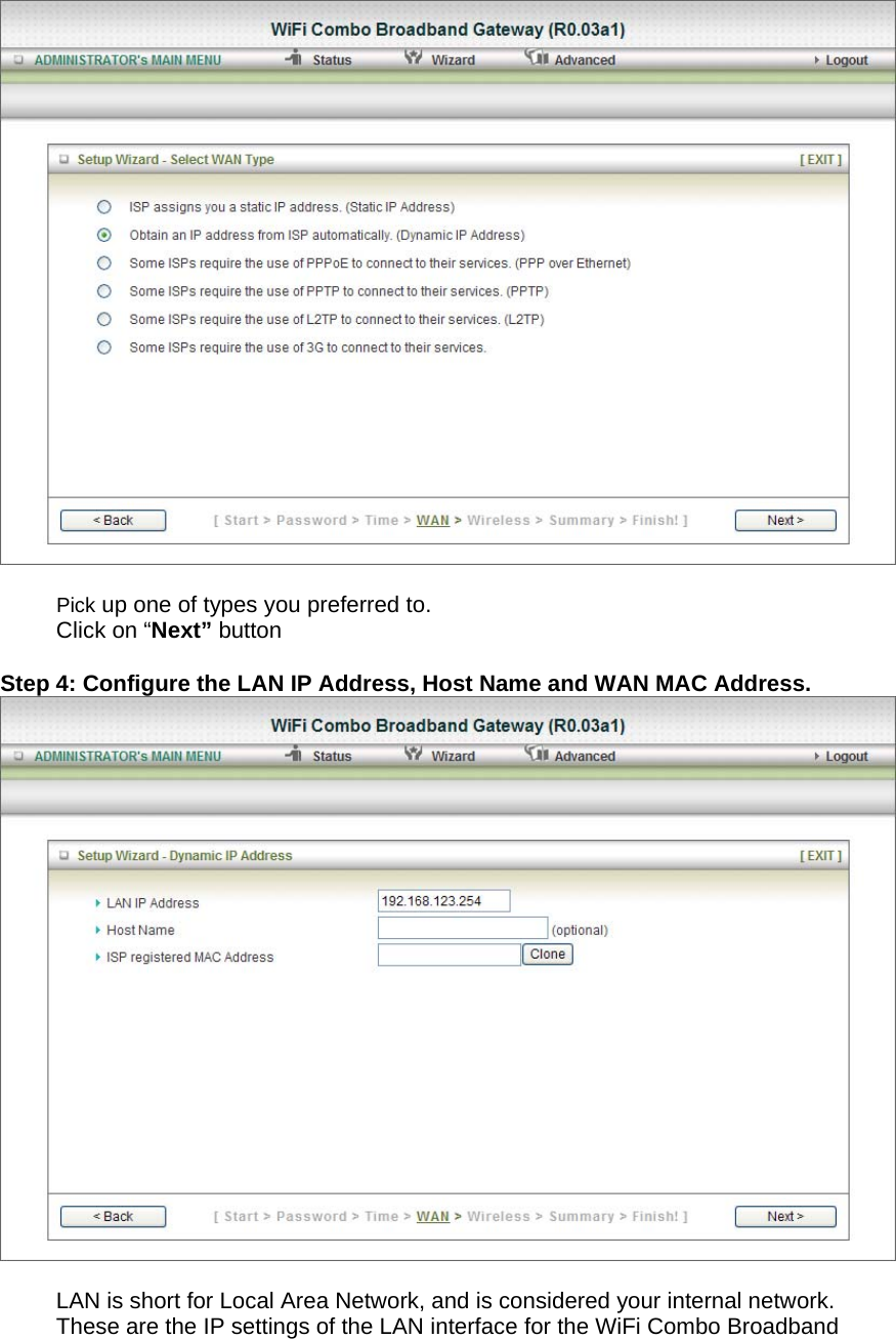   Pick up one of types you preferred to.   Click on “Next” button  Step 4: Configure the LAN IP Address, Host Name and WAN MAC Address.   LAN is short for Local Area Network, and is considered your internal network. These are the IP settings of the LAN interface for the WiFi Combo Broadband 