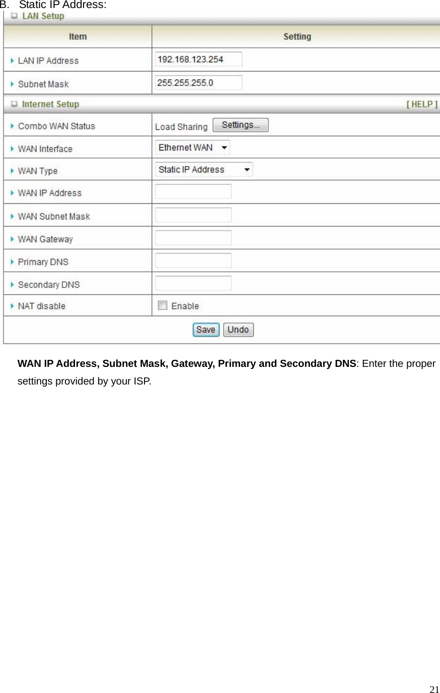  21B. Static IP Address:   WAN IP Address, Subnet Mask, Gateway, Primary and Secondary DNS: Enter the proper settings provided by your ISP.    