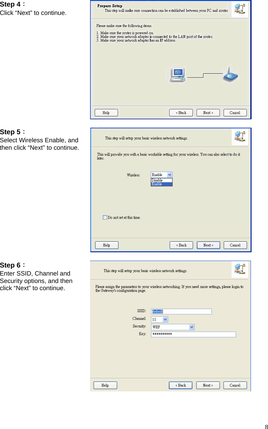  8Step 4： Click “Next” to continue.   Step 5：  Select Wireless Enable, and then click “Next” to continue.    Step 6： Enter SSID, Channel and Security options, and then click “Next” to continue.  