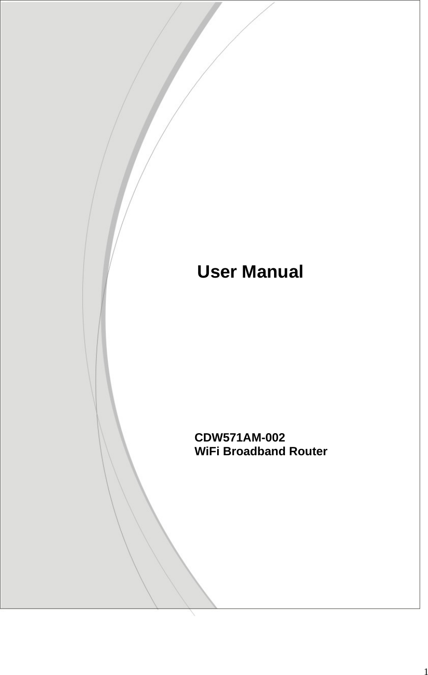  1                                                                                                   CDW571AM-002  WiFi Broadband Router              User Manual 