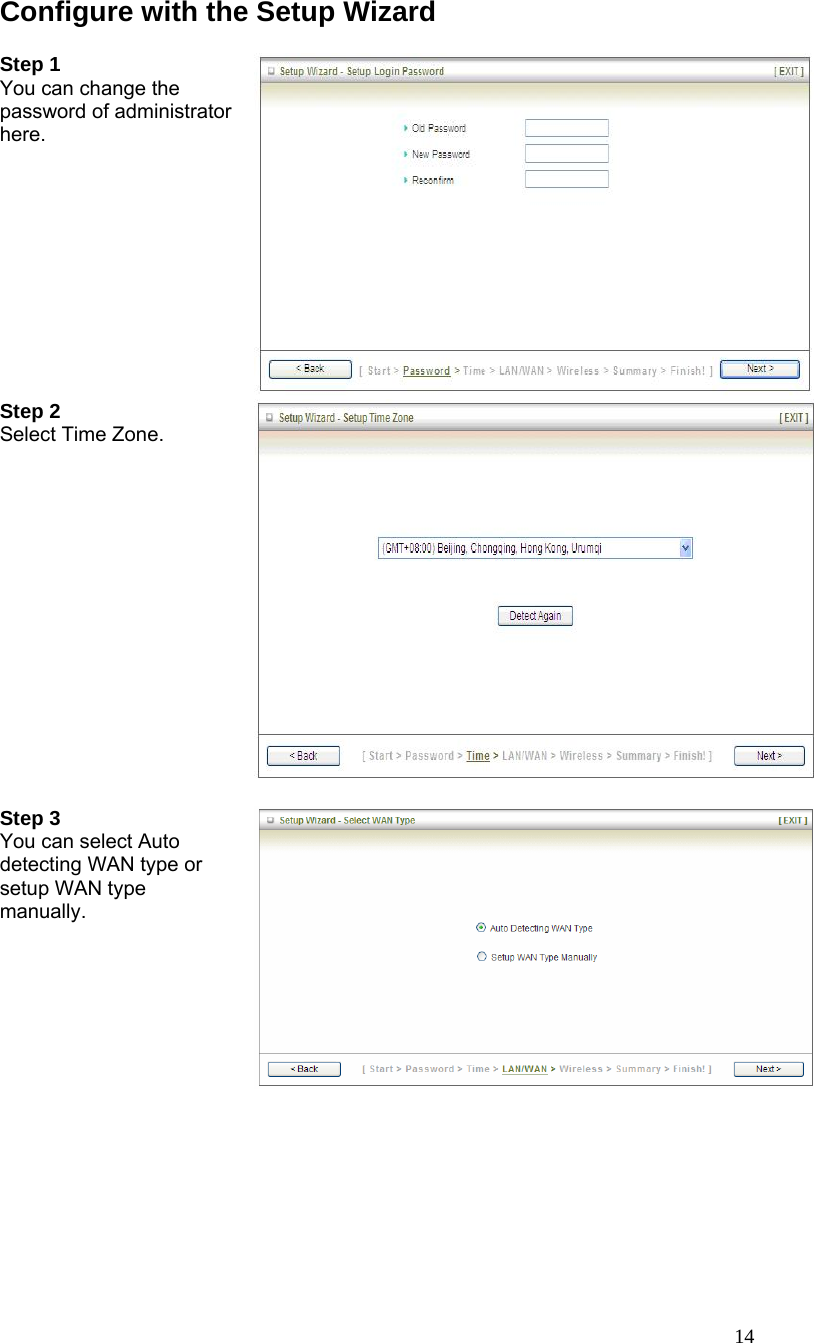  14 Configure with the Setup Wizard  Step 1   You can change the password of administrator here.    Step 2   Select Time Zone.   Step 3   You can select Auto detecting WAN type or setup WAN type manually.   