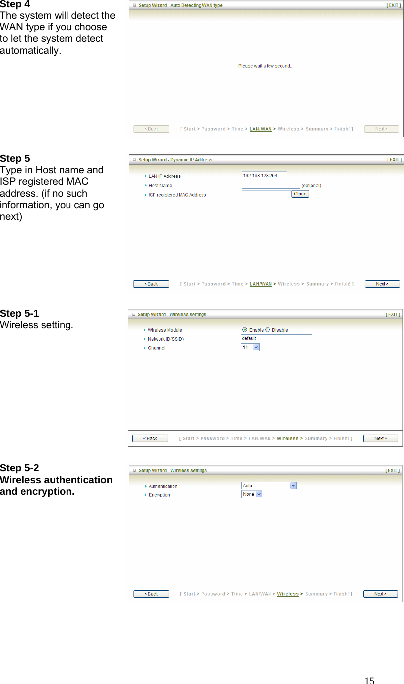  15Step 4     The system will detect the WAN type if you choose to let the system detect automatically.    Step 5   Type in Host name and ISP registered MAC address. (if no such information, you can go next)   Step 5-1 Wireless setting.   Step 5-2 Wireless authentication and encryption. 