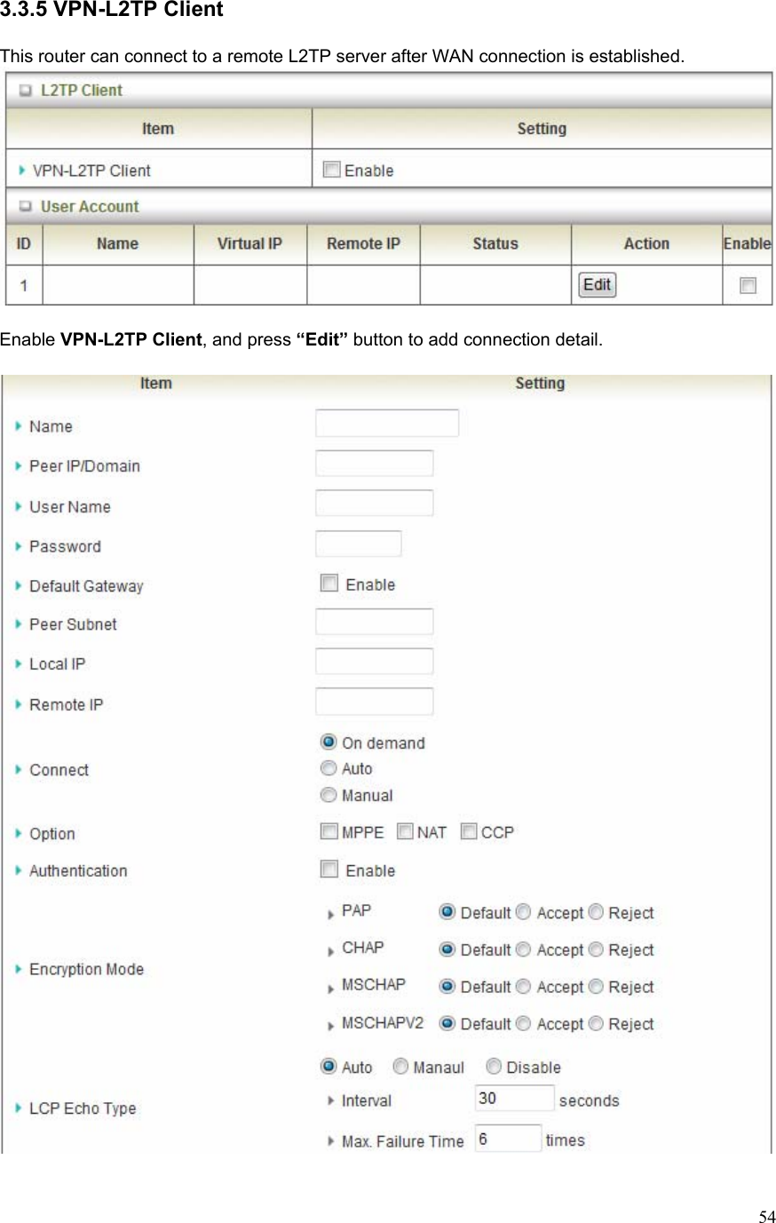  543.3.5 VPN-L2TP Client  This router can connect to a remote L2TP server after WAN connection is established.   Enable VPN-L2TP Client, and press “Edit” button to add connection detail.    