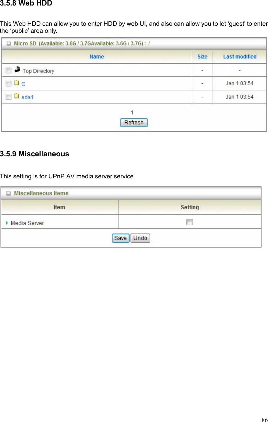  863.5.8 Web HDD  This Web HDD can allow you to enter HDD by web UI, and also can allow you to let ‘guest’ to enter the ‘public’ area only.   3.5.9 Miscellaneous  This setting is for UPnP AV media server service.              