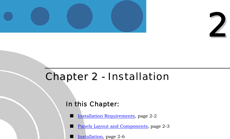   22 CChhaapptteerr  22  --  Installation In this Chapter:  Installation Requirements, page 2-2  Panels Layout and Components, page 2-3  Installation, page 2-6  