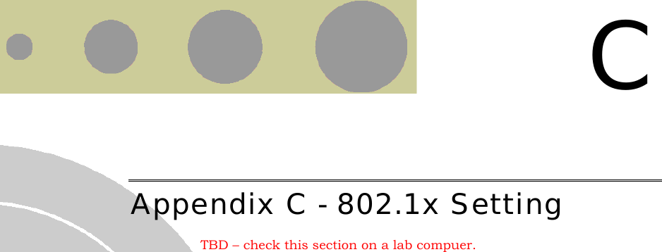   C Appendix C - 802.1x Setting TBD – check this section on a lab compuer.  