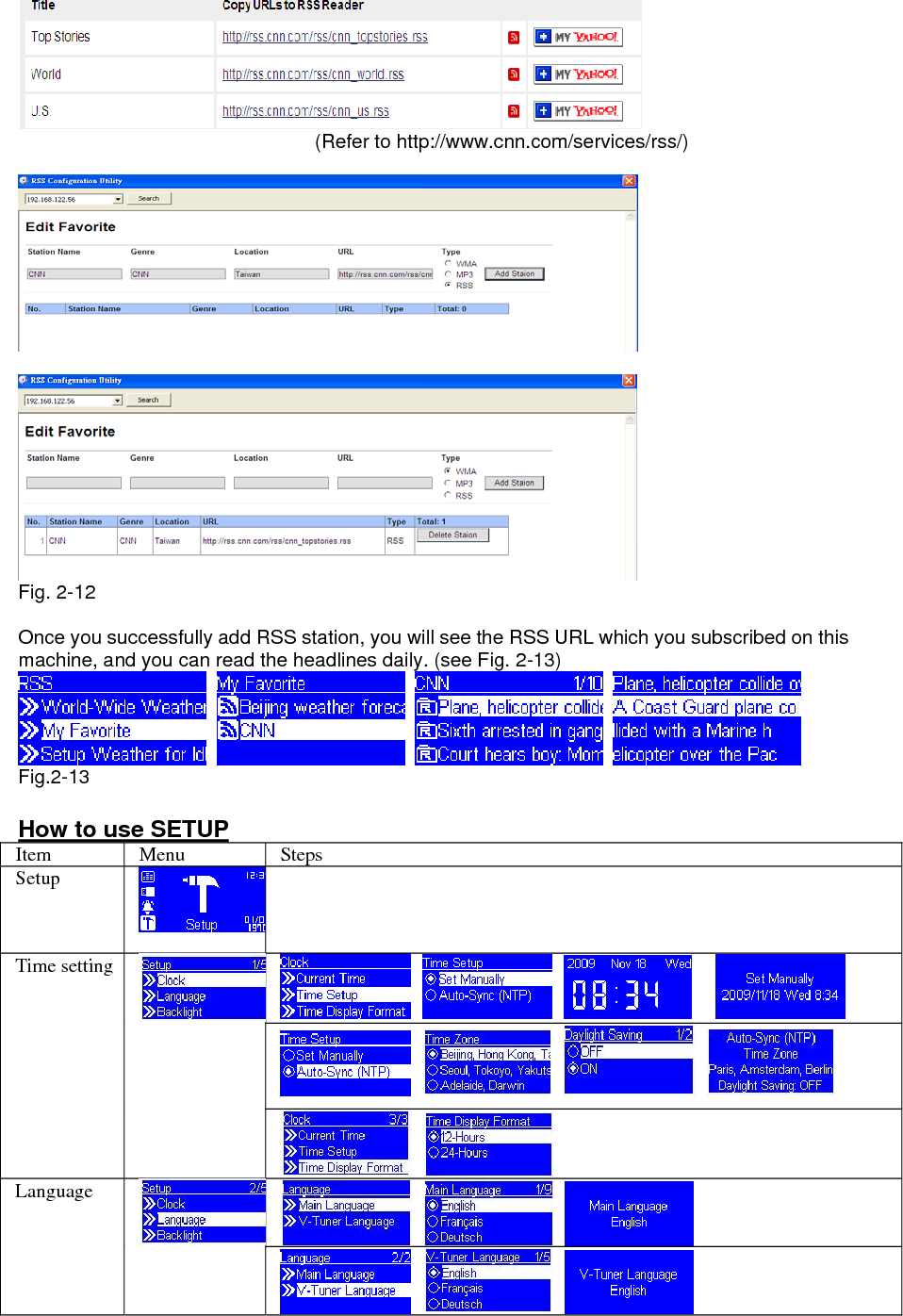                                          (Refer to http://www.cnn.com/services/rss/)             Fig. 2-12  Once you successfully add RSS station, you will see the RSS URL which you subscribed on this machine, and you can read the headlines daily. (see Fig. 2-13)        Fig.2-13   How to use SETUP Item Menu  Steps Setup                  Time setting         Language      