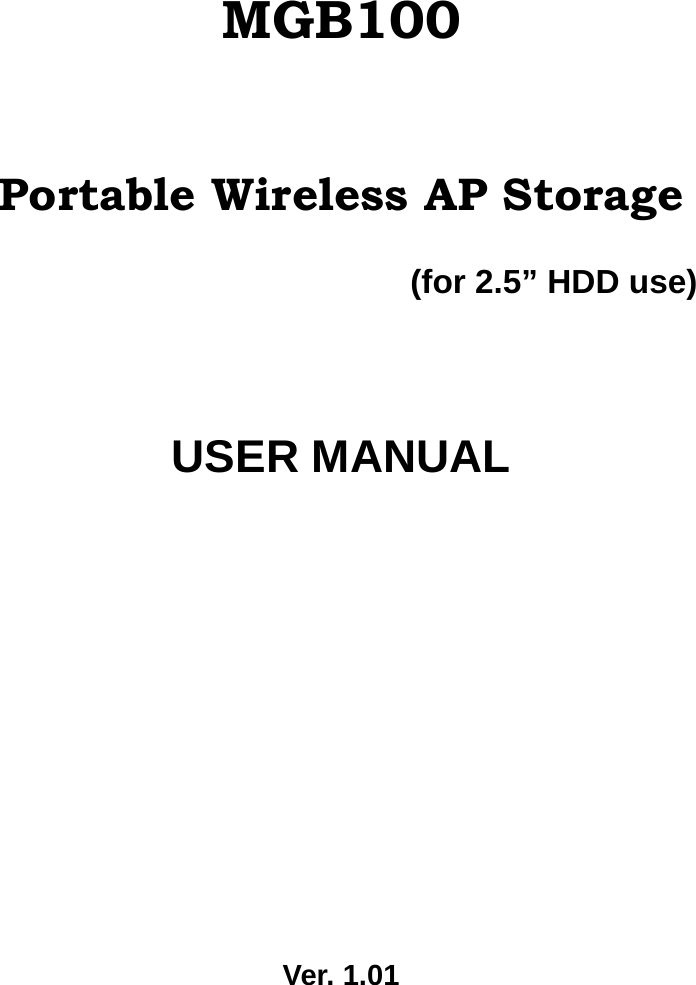 MGB100  Portable Wireless AP Storage (for 2.5” HDD use)  USER MANUAL       Ver. 1.01