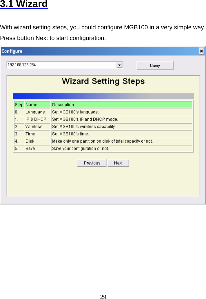 3.1 Wizard  With wizard setting steps, you could configure MGB100 in a very simple way. Press button Next to start configuration.           29
