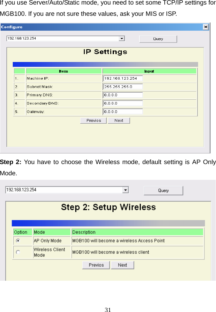 If you use Server/Auto/Static mode, you need to set some TCP/IP settings for MGB100. If you are not sure these values, ask your MIS or ISP.  Step 2: You have to choose the Wireless mode, default setting is AP Only Mode.       31