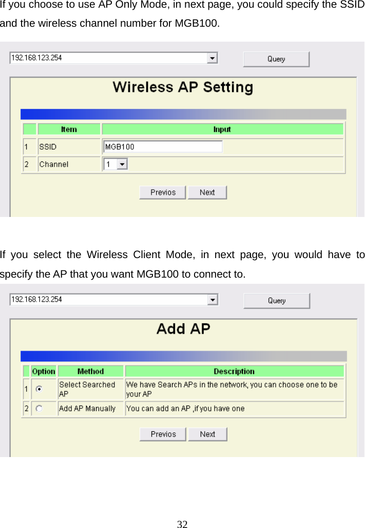 If you choose to use AP Only Mode, in next page, you could specify the SSID and the wireless channel number for MGB100.   If you select the Wireless Client Mode, in next page, you would have to specify the AP that you want MGB100 to connect to.      32