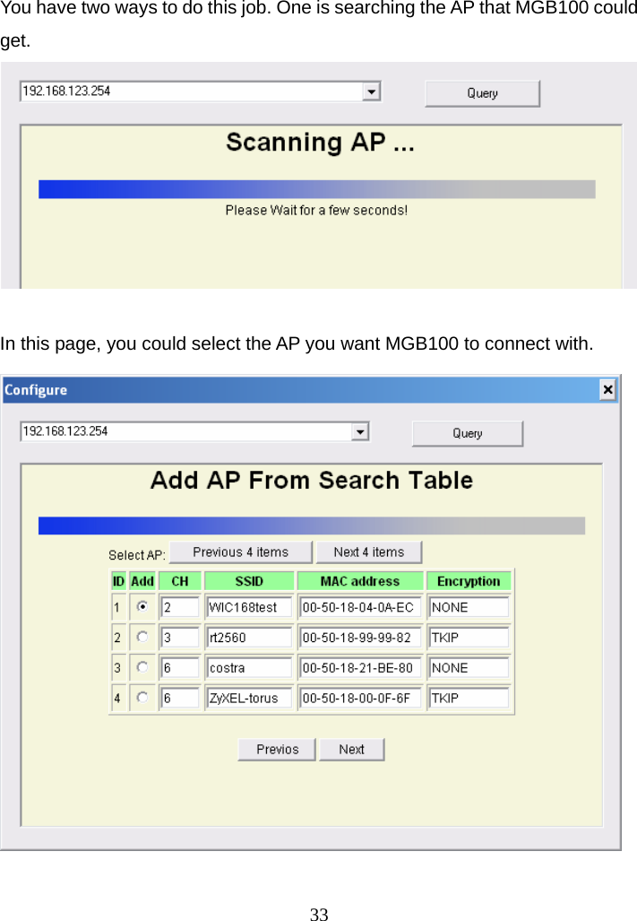 You have two ways to do this job. One is searching the AP that MGB100 could get.   In this page, you could select the AP you want MGB100 to connect with.    33
