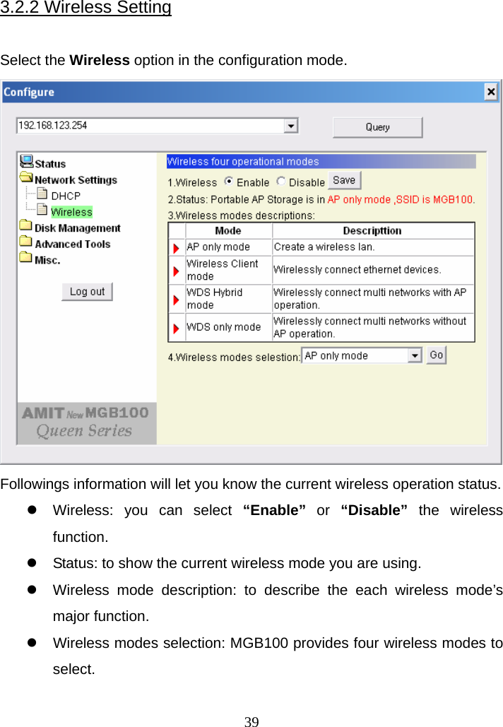 3.2.2 Wireless Setting  Select the Wireless option in the configuration mode.  Followings information will let you know the current wireless operation status. z  Wireless: you can select “Enable” or  “Disable” the wireless function. z  Status: to show the current wireless mode you are using. z  Wireless mode description: to describe the each wireless mode’s major function. z  Wireless modes selection: MGB100 provides four wireless modes to select.        39