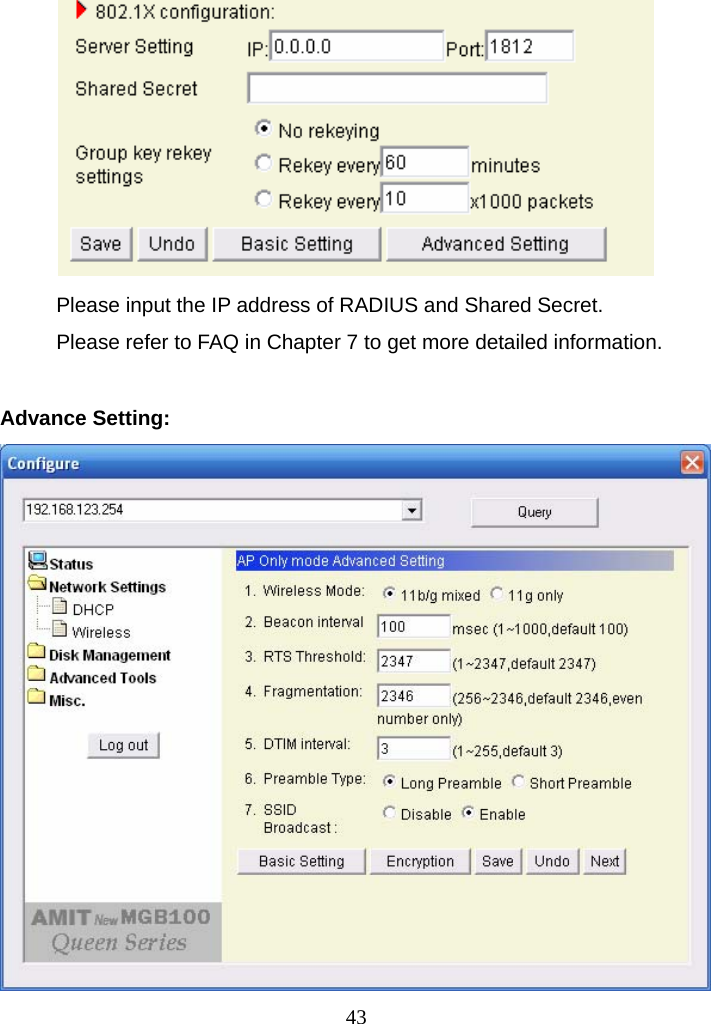  Please input the IP address of RADIUS and Shared Secret. Please refer to FAQ in Chapter 7 to get more detailed information.  Advance Setting:    43