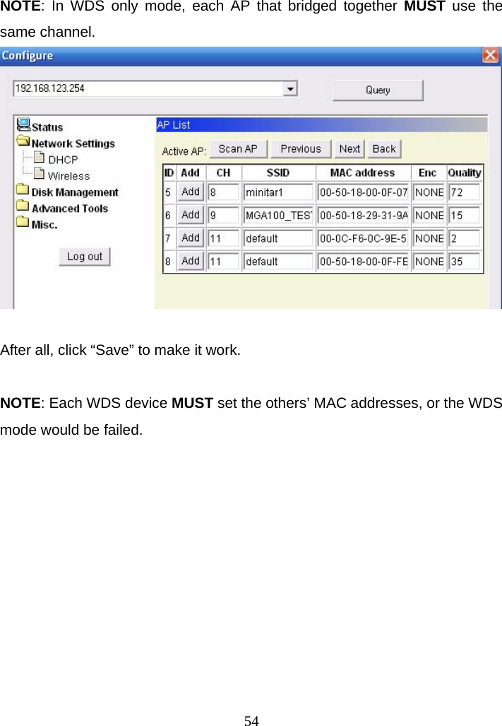 NOTE: In WDS only mode, each AP that bridged together MUST use the same channel.   After all, click “Save” to make it work.  NOTE: Each WDS device MUST set the others’ MAC addresses, or the WDS mode would be failed.         54