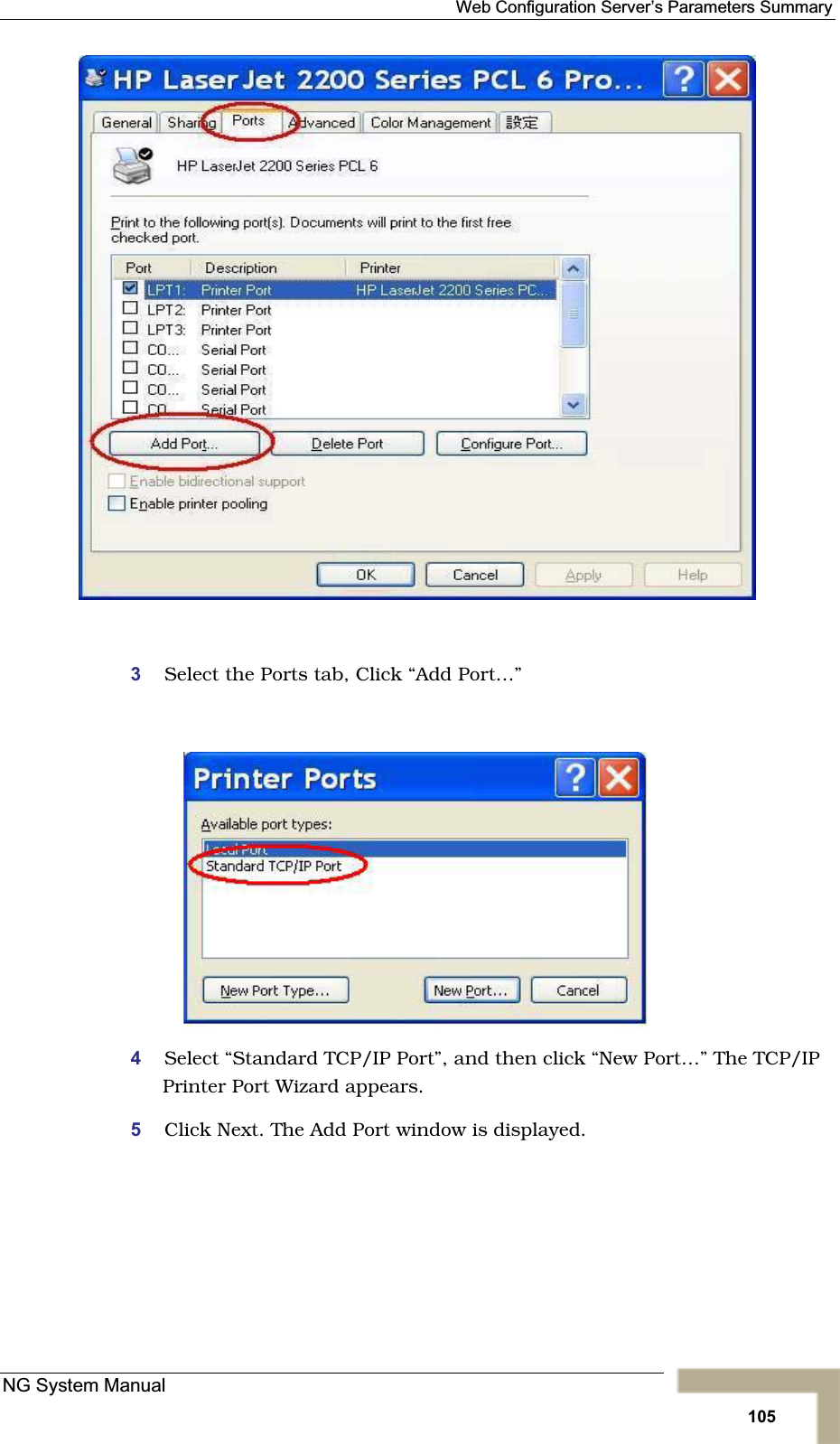 Web Configuration Server’s Parameters Summary3Select the Ports tab, Click “Add Port…”4Select “Standard TCP/IP Port”, and then click “New Port…” The TCP/IPPrinter Port Wizard appears. 5Click Next. The Add Port window is displayed.NG System Manual105