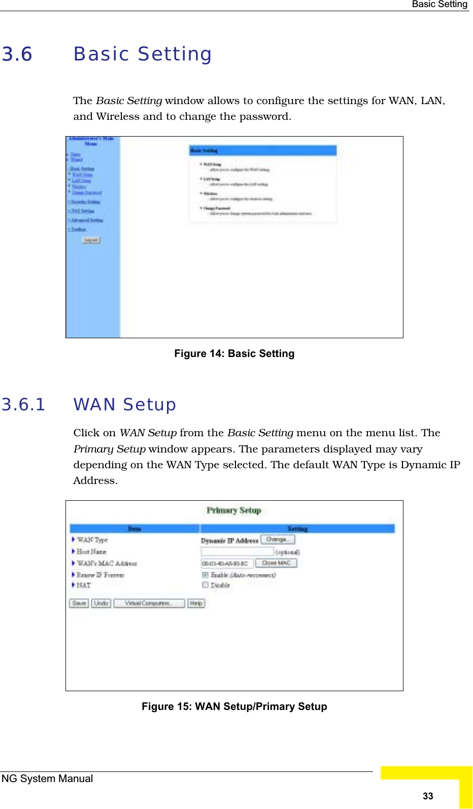 Basic Setting 3.6 Basic Setting The Basic Setting window allows to configure the settings for WAN, LAN,and Wireless and to change the password.Figure 14: Basic Setting3.6.1 WAN SetupClick on WAN Setup from the Basic Setting menu on the menu list. ThePrimary Setup window appears. The parameters displayed may varydepending on the WAN Type selected. The default WAN Type is Dynamic IPAddress.Figure 15: WAN Setup/Primary Setup NG System Manual33