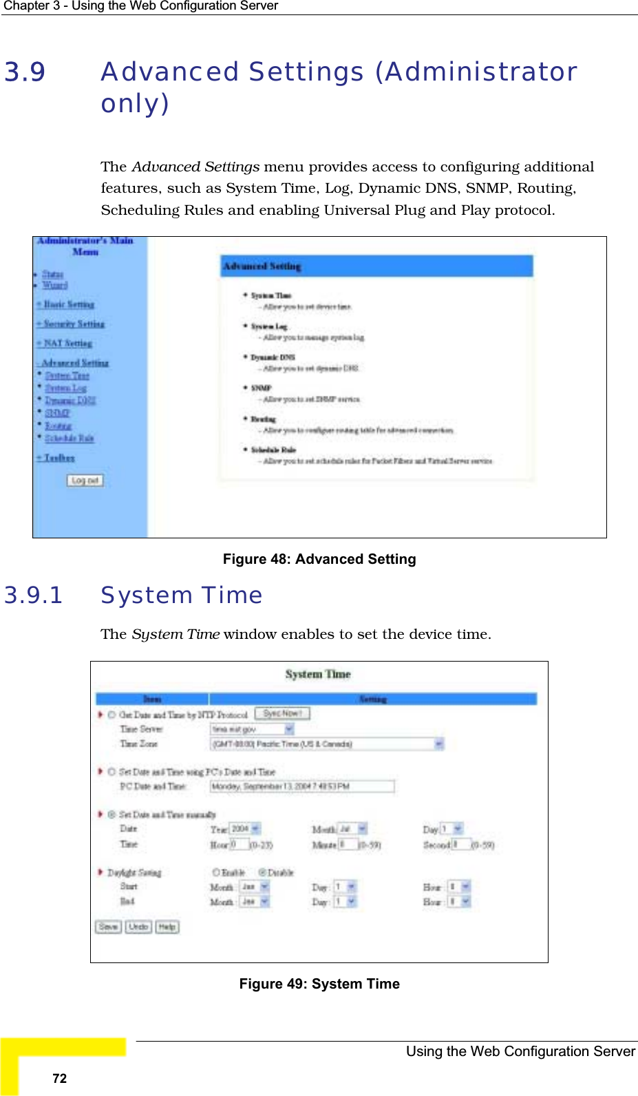 Chapter 3 - Using the Web Configuration Server3.9 Advanced Settings (Administrator only)The Advanced Settings menu provides access to configuring additionalfeatures, such as System Time, Log, Dynamic DNS, SNMP, Routing,Scheduling Rules and enabling Universal Plug and Play protocol.Figure 48: Advanced Setting 3.9.1 System TimeThe System Time window enables to set the device time.Figure 49: System Time Using the Web Configuration Server72