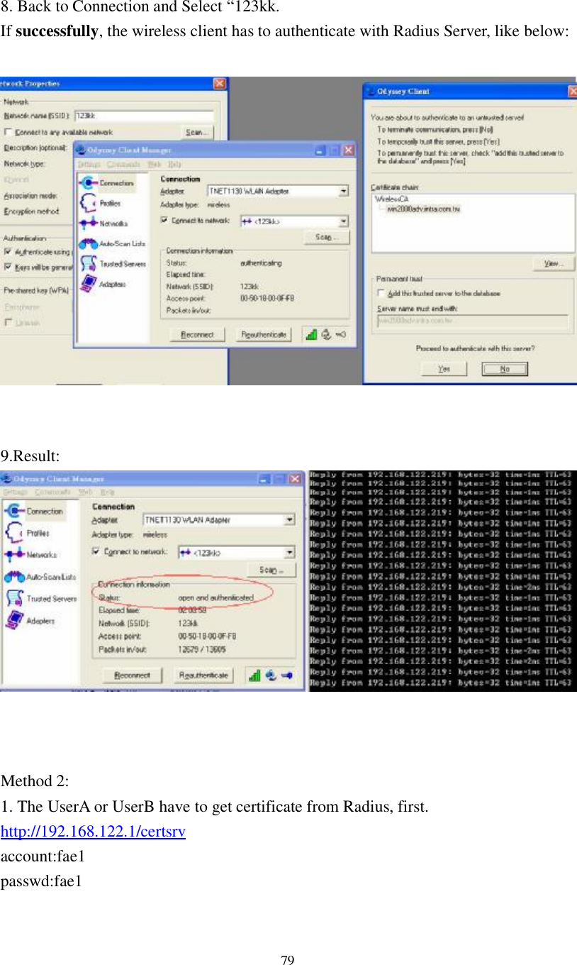  79  8. Back to Connection and Select “123kk. If successfully, the wireless client has to authenticate with Radius Server, like below:     9.Result:    Method 2: 1. The UserA or UserB have to get certificate from Radius, first. http://192.168.122.1/certsrv account:fae1 passwd:fae1 