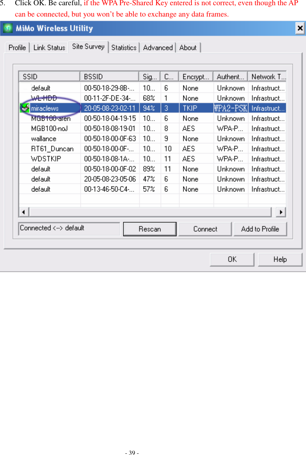    - 39 - 5. Click OK. Be careful, if the WPA Pre-Shared Key entered is not correct, even though the AP can be connected, but you won’t be able to exchange any data frames.     