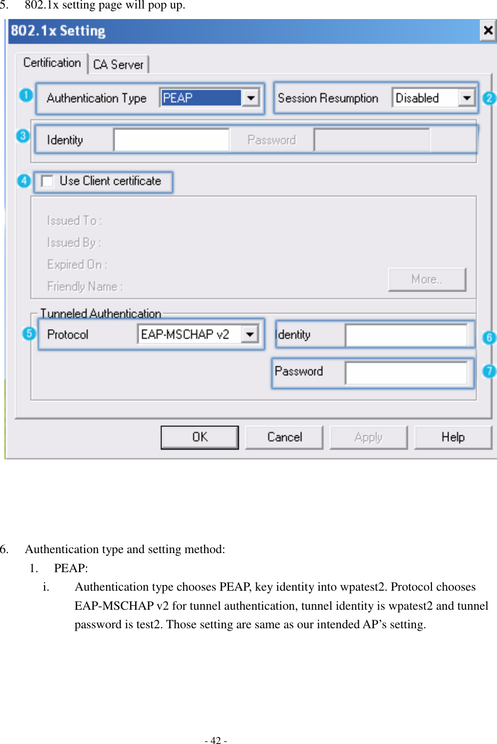    - 42 - 5. 802.1x setting page will pop up.      6. Authentication type and setting method:   1. PEAP: i. Authentication type chooses PEAP, key identity into wpatest2. Protocol chooses EAP-MSCHAP v2 for tunnel authentication, tunnel identity is wpatest2 and tunnel password is test2. Those setting are same as our intended AP’s setting. 