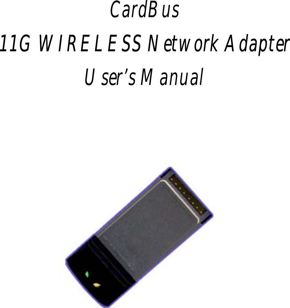         CardBus 11G WIRELESS Network Adapter User’s Manual         