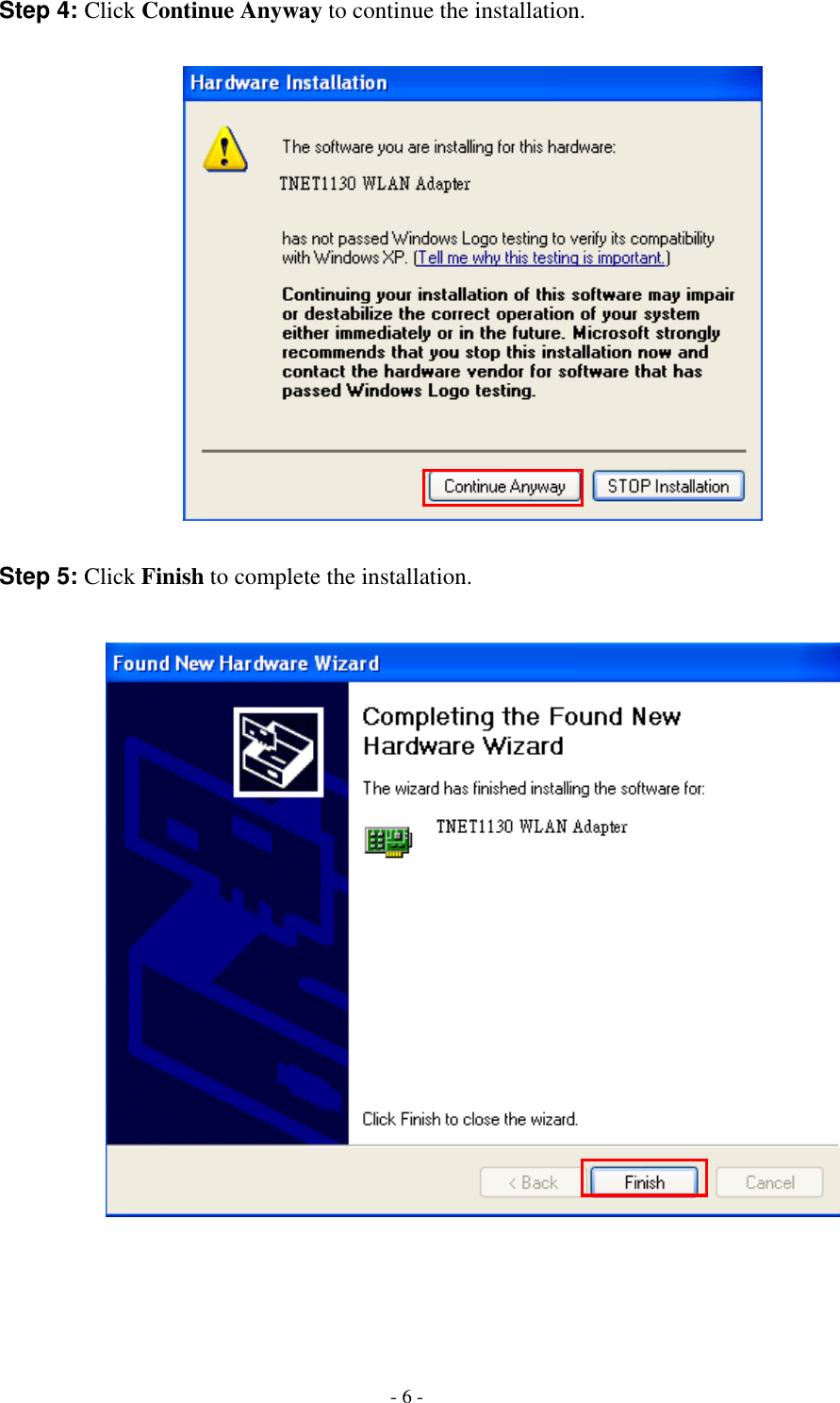    - 6 - Step 4: Click Continue Anyway to continue the installation.    Step 5: Click Finish to complete the installation.      