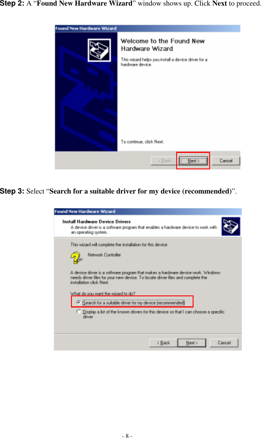    - 8 - Step 2: A “Found New Hardware Wizard” window shows up. Click Next to proceed.    Step 3: Select “Search for a suitable driver for my device (recommended)”.         
