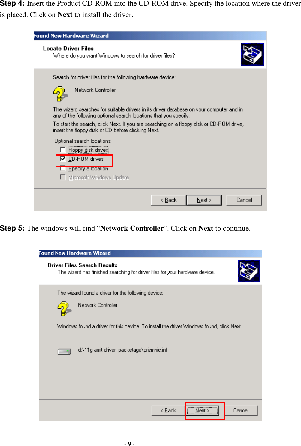    - 9 - Step 4: Insert the Product CD-ROM into the CD-ROM drive. Specify the location where the driver is placed. Click on Next to install the driver.    Step 5: The windows will find “Network Controller”. Click on Next to continue.   