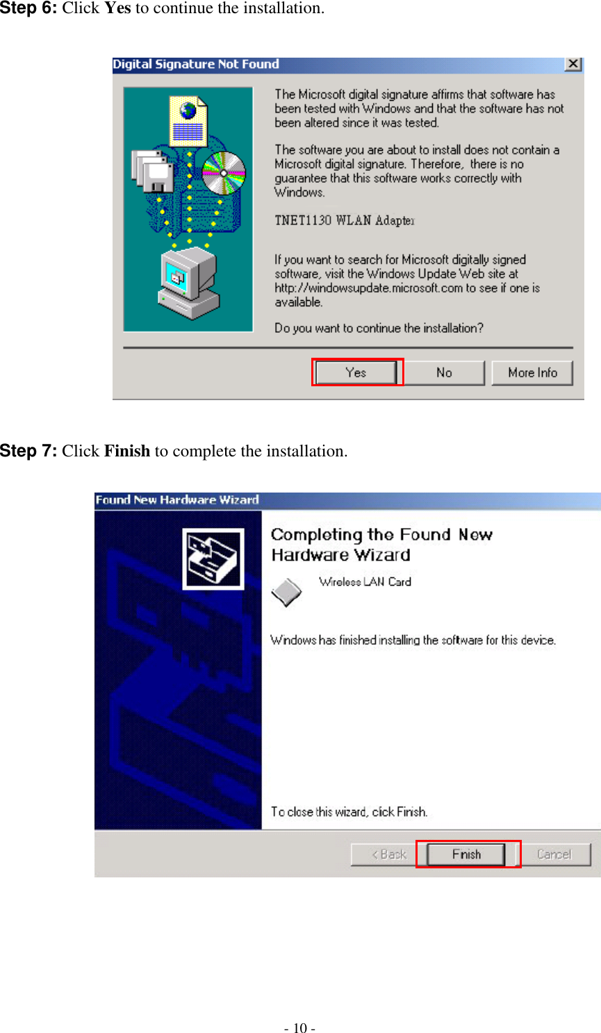    - 10 - Step 6: Click Yes to continue the installation.    Step 7: Click Finish to complete the installation.       