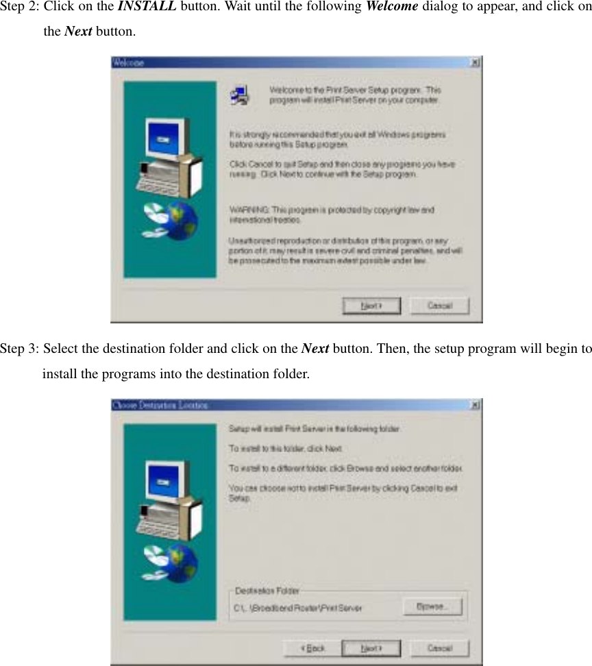 Step 2: Click on the INSTALL button. Wait until the following Welcome dialog to appear, and click on the Next button.  Step 3: Select the destination folder and click on the Next button. Then, the setup program will begin to install the programs into the destination folder.  