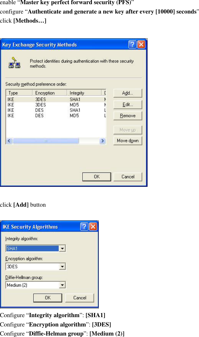 enable “Master key perfect forward security (PFS)” configure “Authenticate and generate a new key after every [10000] seconds” click [Methods…]    click [Add] button   Configure “Integrity algorithm”: [SHA1] Configure “Encryption algorithm”: [3DES] Configure “Diffie-Helman group”: [Medium (2)]  