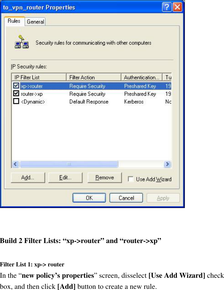    Build 2 Filter Lists: “xp-&gt;router” and “router-&gt;xp”  Filter List 1: xp-&gt; router In the “new policy’s properties” screen, disselect [Use Add Wizard] check box, and then click [Add] button to create a new rule.  