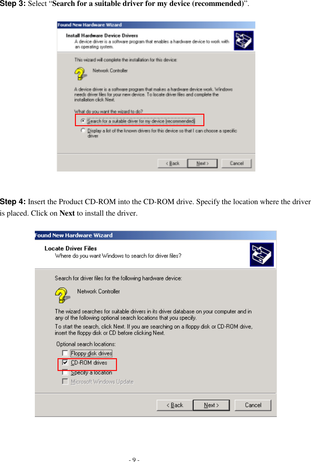  Step 3: Select “Search for a suitable driver for my device (recommended)”.     Step 4: Insert the Product CD-ROM into the CD-ROM drive. Specify the location where the driver is placed. Click on Next to install the driver.       - 9 - 