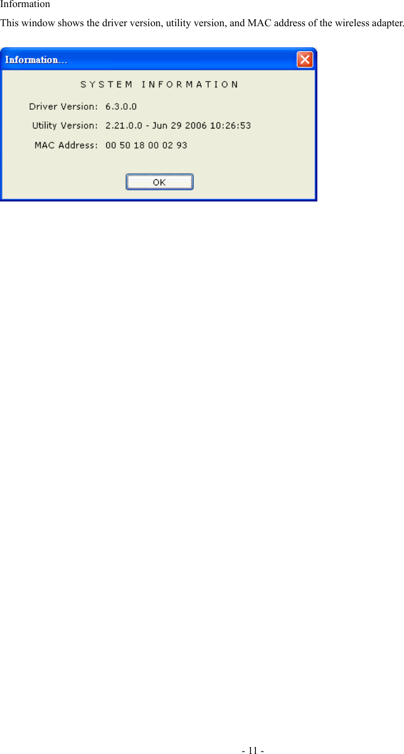 InformationThis window shows the driver version, utility version, and MAC address of the wireless adapter.- 11 -