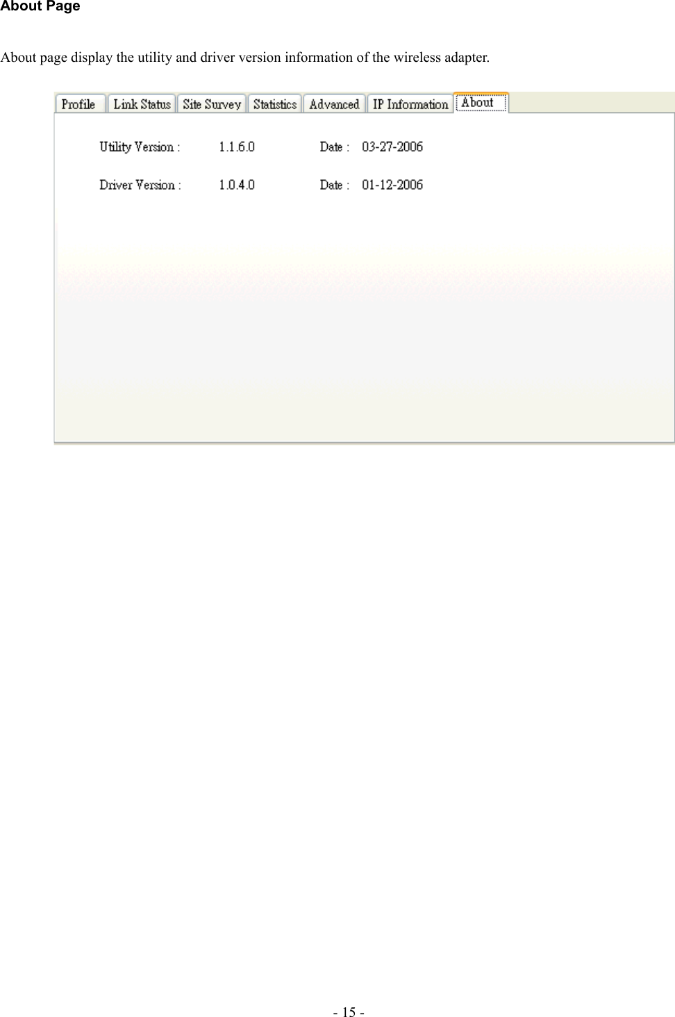About PageAbout page display the utility and driver version information of the wireless adapter.- 15 -