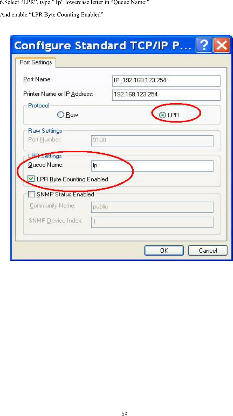  69 6.Select “LPR”, type ” lp“ lowercase letter in “Queue Name:” And enable “LPR Byte Counting Enabled”.              