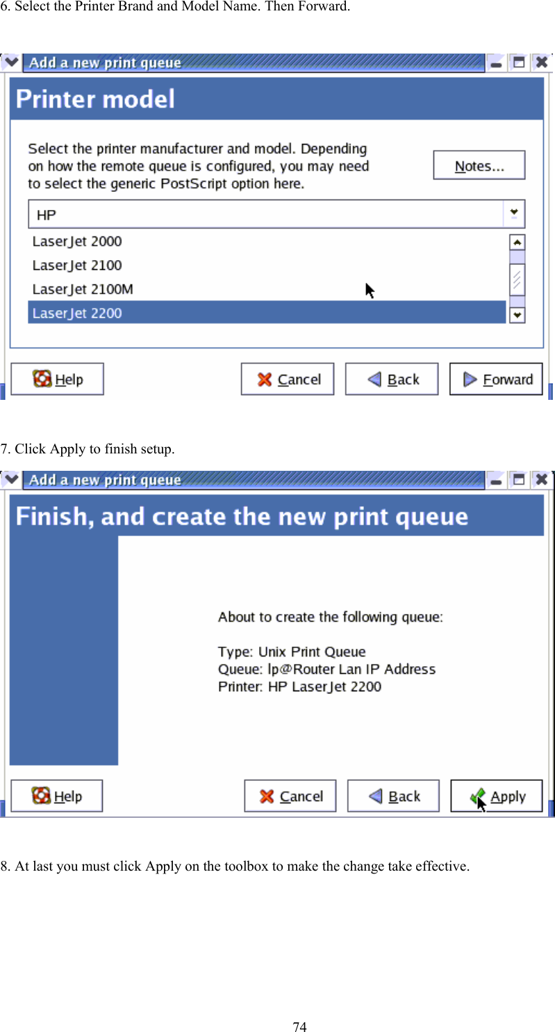  746. Select the Printer Brand and Model Name. Then Forward.    7. Click Apply to finish setup.    8. At last you must click Apply on the toolbox to make the change take effective.     