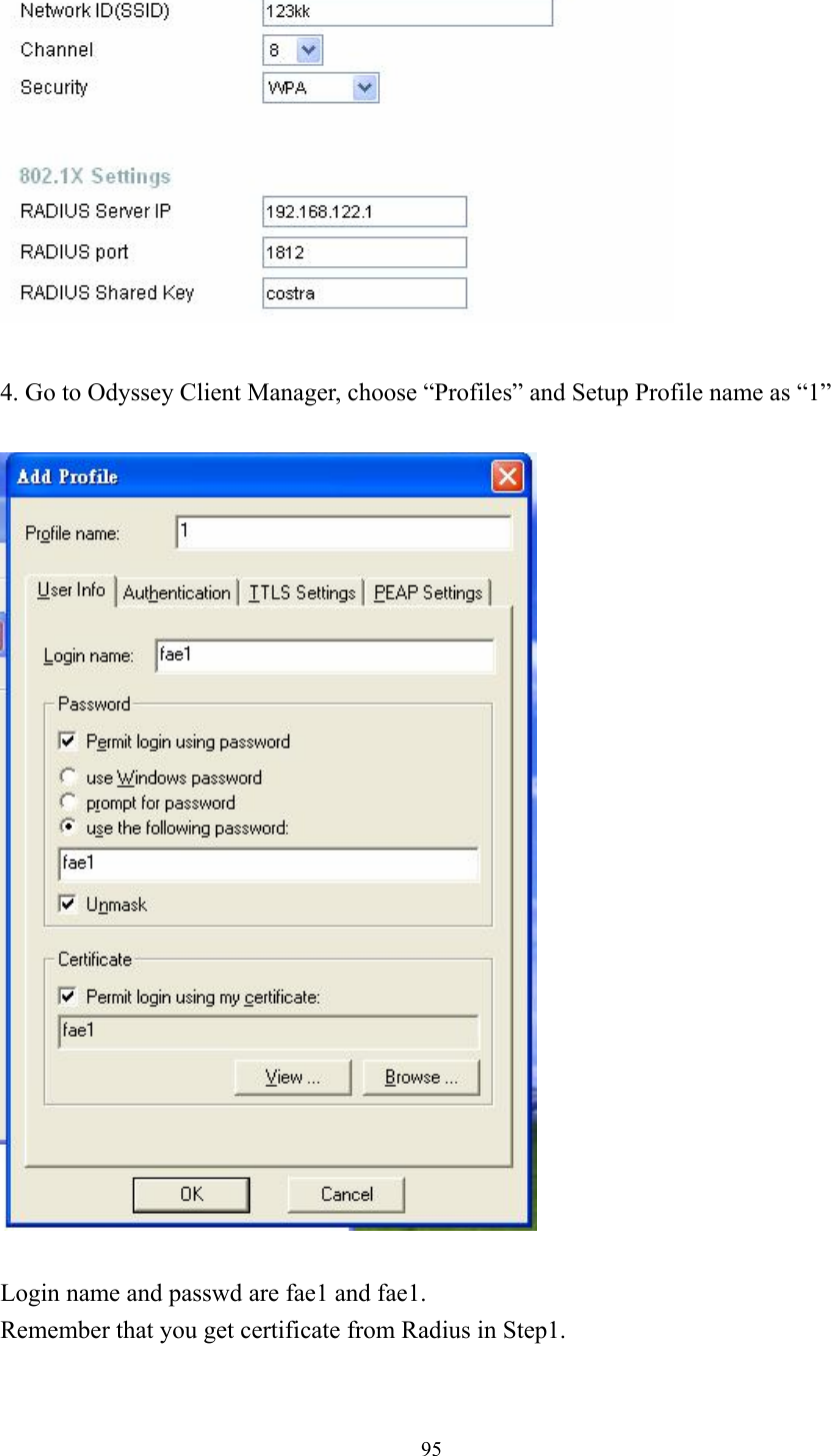  95  4. Go to Odyssey Client Manager, choose “Profiles” and Setup Profile name as “1”    Login name and passwd are fae1 and fae1. Remember that you get certificate from Radius in Step1.  