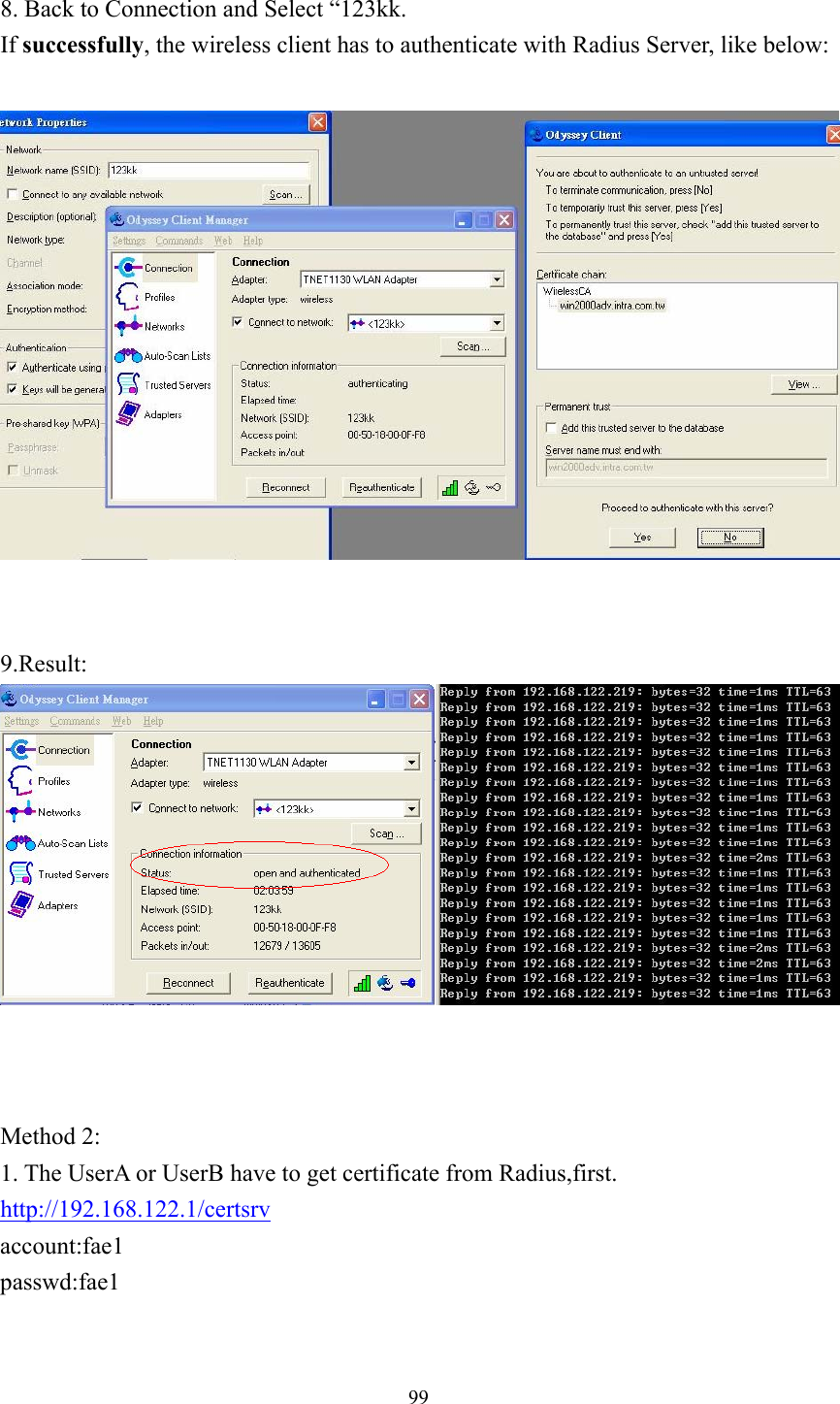  99 8. Back to Connection and Select “123kk. If successfully, the wireless client has to authenticate with Radius Server, like below:      9.Result:    Method 2: 1. The UserA or UserB have to get certificate from Radius,first. http://192.168.122.1/certsrv account:fae1 passwd:fae1 