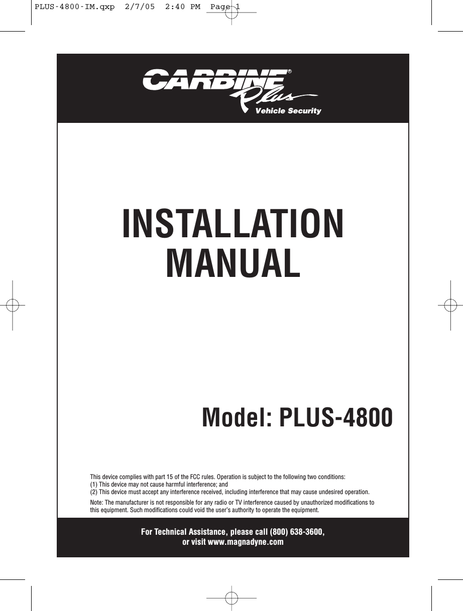 RModel: PLUS-4800INSTALLATIONMANUALVehicle SecurityFor Technical Assistance, please call (800) 638-3600,or visit www.magnadyne.comThis device complies with part 15 of the FCC rules. Operation is subject to the following two conditions:(1) This device may not cause harmful interference; and(2) This device must accept any interference received, including interference that may cause undesired operation.Note: The manufacturer is not responsible for any radio or TV interference caused by unauthorized modifications tothis equipment. Such modifications could void the user’s authority to operate the equipment.PLUS-4800-IM.qxp  2/7/05  2:40 PM  Page 1