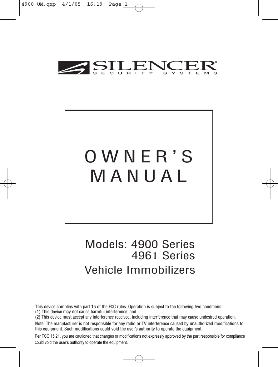 OWNER’SMANUALModels: 4900 Series4961 Series Vehicle ImmobilizersThis device complies with part 15 of the FCC rules. Operation is subject to the following two conditions:(1) This device may not cause harmful interference; and(2) This device must accept any interference received, including interference that may cause undesired operation.Note: The manufacturer is not responsible for any radio or TV interference caused by unauthorized modifications tothis equipment. Such modifications could void the user’s authority to operate the equipment.4900-UM.qxp  4/1/05  16:19  Page 1Per FCC 15.21, you are cautioned that changes or modifications not expressly approved by the part responsible for compliance could void the user’s authority to operate the equipment.