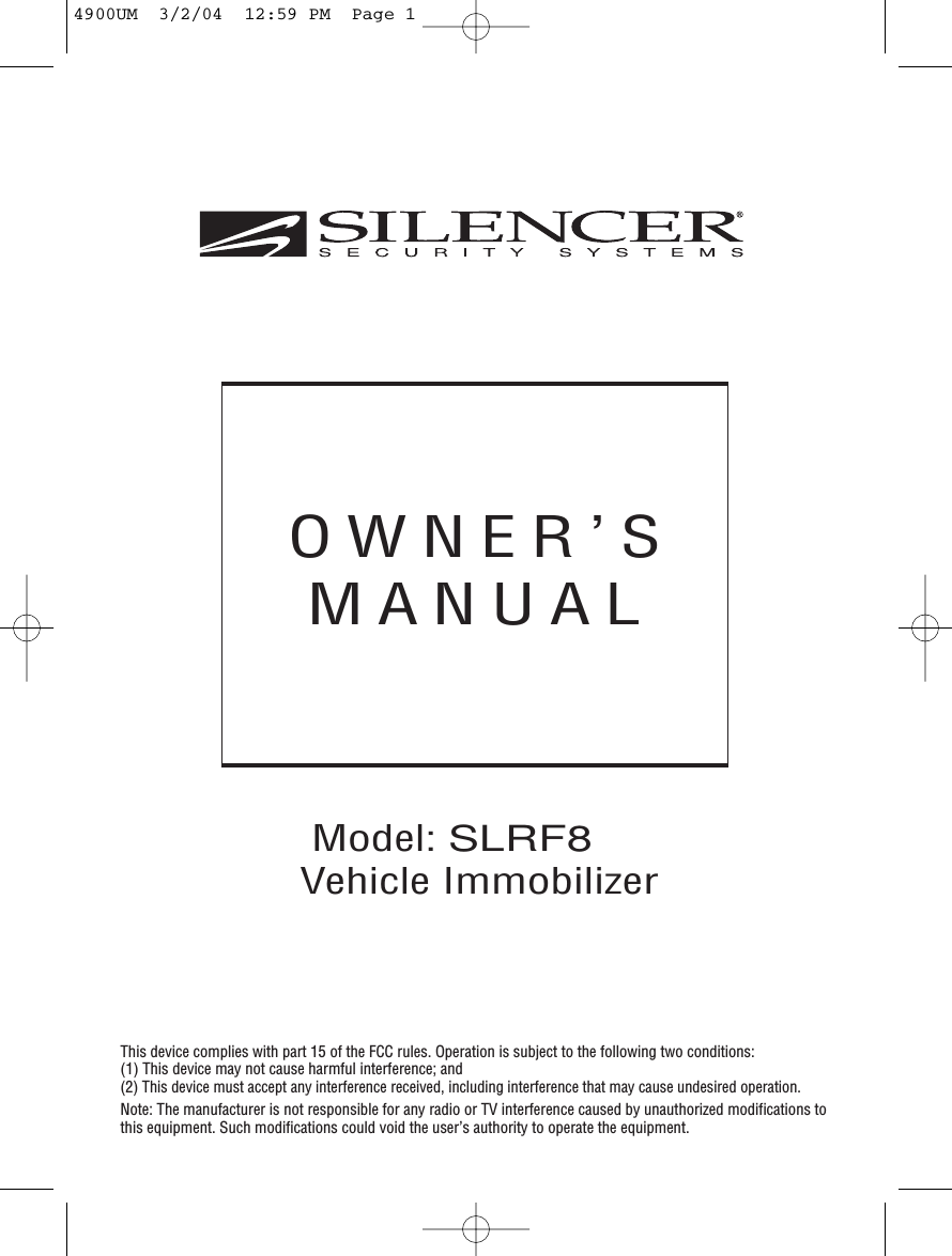 OWNER’SMANUALModel: SLRF8Vehicle Immobilizer This device complies with part 15 of the FCC rules. Operation is subject to the following two conditions:(1) This device may not cause harmful interference; and(2) This device must accept any interference received, including interference that may cause undesired operation.Note: The manufacturer is not responsible for any radio or TV interference caused by unauthorized modifications tothis equipment. Such modifications could void the user’s authority to operate the equipment.4900UM  3/2/04  12:59 PM  Page 1