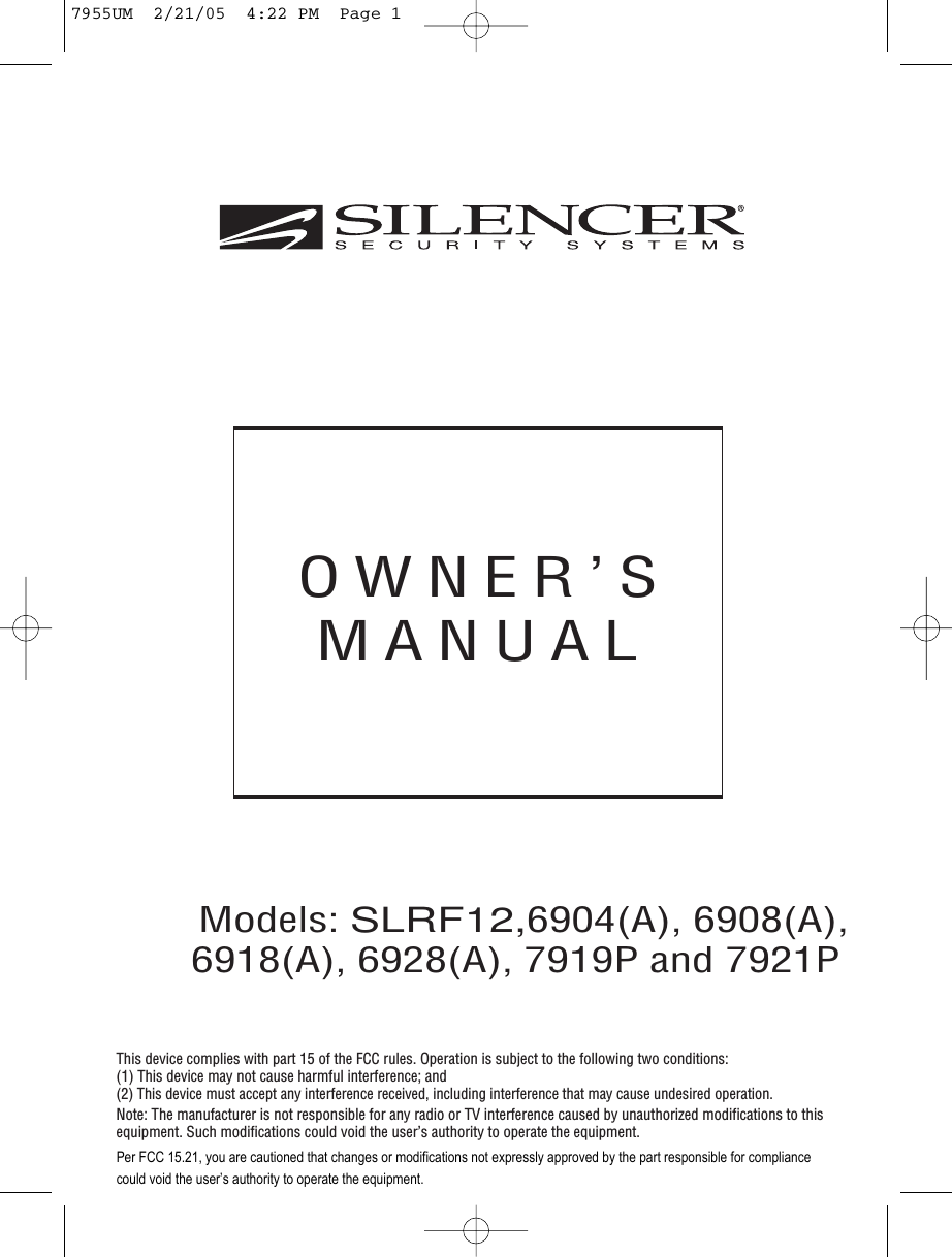 OWNER’SMANUALModels: SLRF12,6904(A), 6908(A), 6918(A), 6928(A), 7919P and 7921PThis device complies with part 15 of the FCC rules. Operation is subject to the following two conditions:(1) This device may not cause harmful interference; and(2) This device must accept any interference received, including interference that may cause undesired operation.Note: The manufacturer is not responsible for any radio or TV interference caused by unauthorized modifications to thisequipment. Such modifications could void the user’s authority to operate the equipment.7955UM  2/21/05  4:22 PM  Page 1Per FCC 15.21, you are cautioned that changes or modifications not expressly approved by the part responsible for compliance could void the user’s authority to operate the equipment.