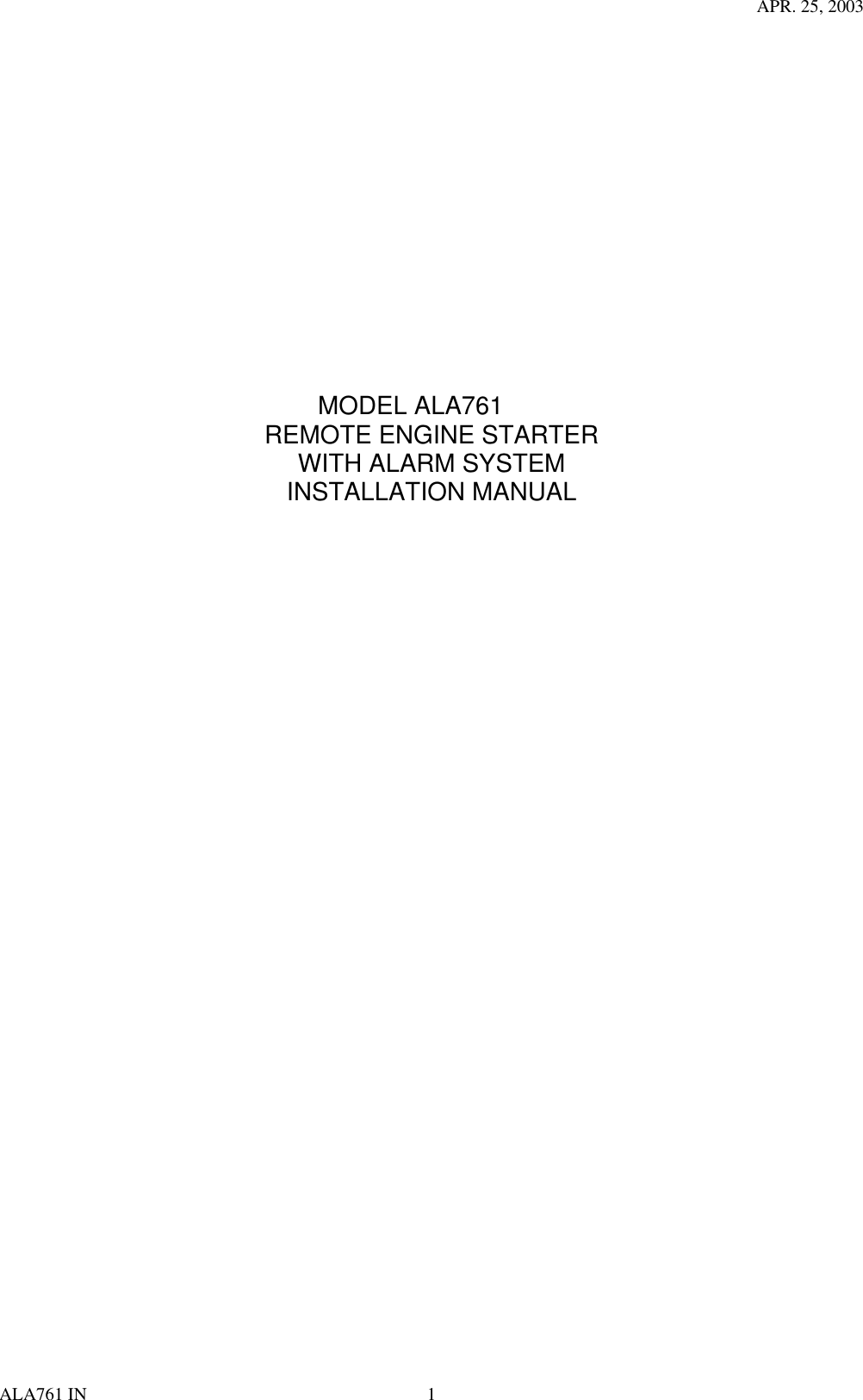 APR. 25, 2003 ALA761 IN  1                     MODEL ALA761 REMOTE ENGINE STARTER WITH ALARM SYSTEM INSTALLATION MANUAL                              