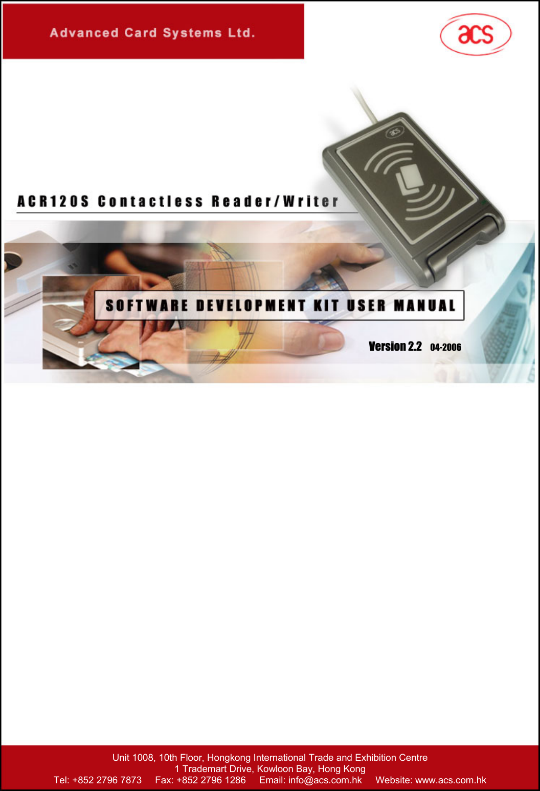   Unit 1008, 10th Floor, Hongkong International Trade and Exhibition Centre 1 Trademart Drive, Kowloon Bay, Hong Kong Tel: +852 2796 7873     Fax: +852 2796 1286     Email: info@acs.com.hk     Website: www.acs.com.hk Version 2.2    04-2006