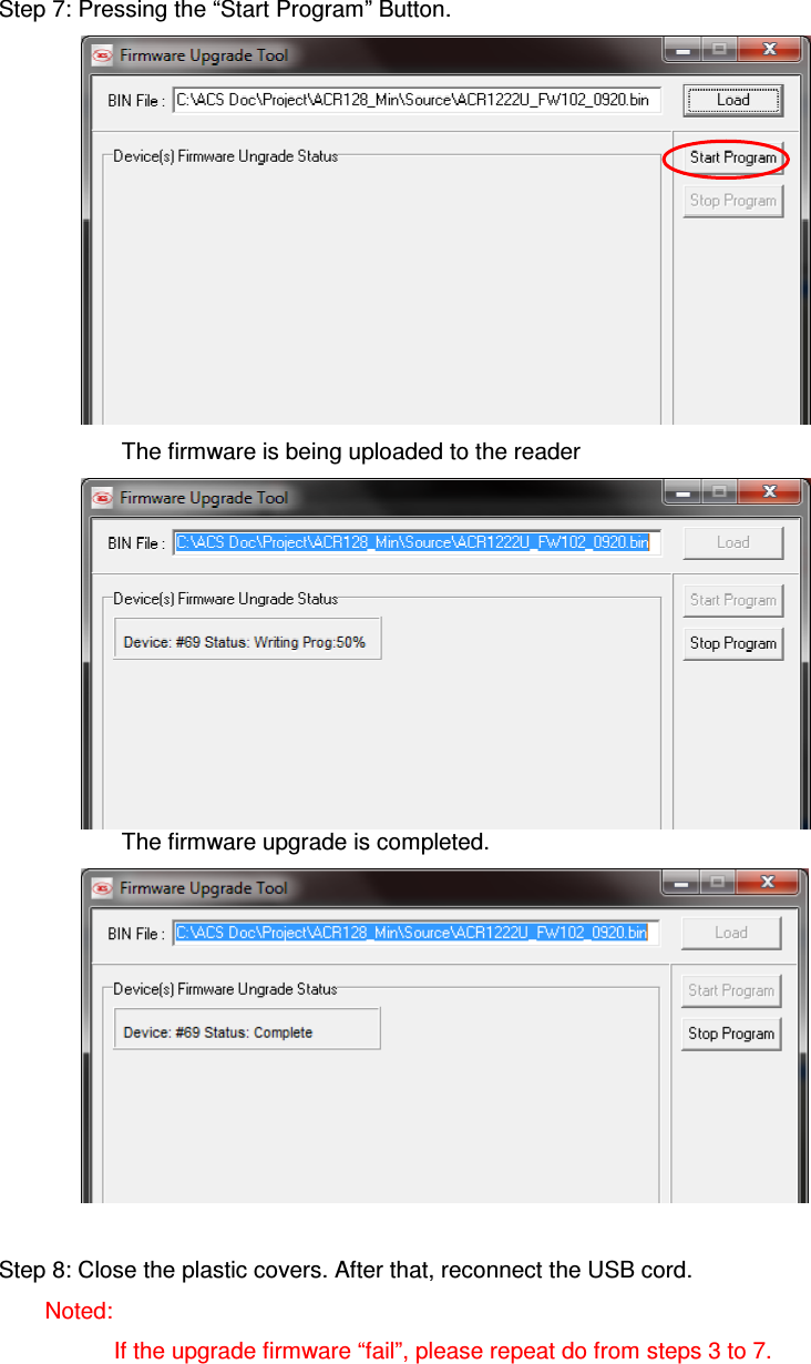   ACR122L-USB-ACSStep 7: Pressing the “Start Program” Button.       The firmware is being uploaded to the reader  The firmware upgrade is completed.   Step 8: Close the plastic covers. After that, reconnect the USB cord. Noted:                   If the upgrade firmware “fail”, please repeat do from steps 3 to 7.    
